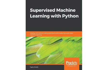 Supervised Machine Learning with Python - Develop rich Python coding practices while exploring supervised machine learning