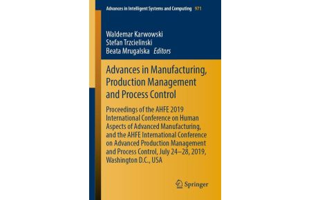 Advances in Manufacturing, Production Management and Process Control  - Proceedings of the AHFE 2019 International Conference on Human Aspects of Advanced Manufacturing, and the AHFE International Conference on Advanced Production Management and Process Control, July 24-28, 2019, Washington D.C., USA