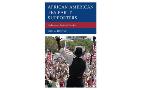 African American Tea Party Supporters  - Explaining a Political Paradox