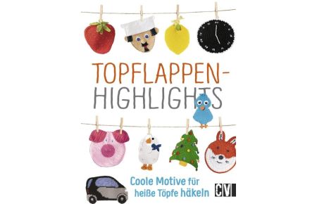 Topflappen-Highlights  - Coole Motive für heiße Töpfe häkeln
