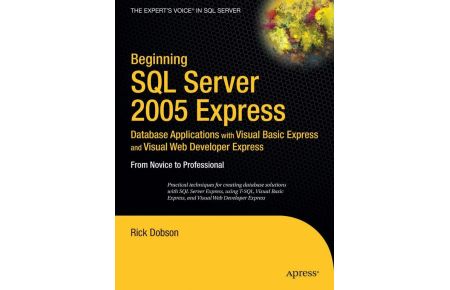 Beginning SQL Server 2005 Express Database Applications with Visual Basic Express and Visual Web Developer Express - From Novice to Professional