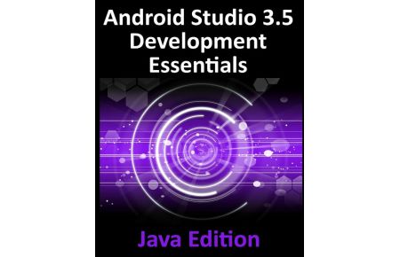 Android Studio 3. 5 Development Essentials - Java Edition  - Developing Android 10 (Q) Apps Using Android Studio 3.5, Java and Android Jetpack