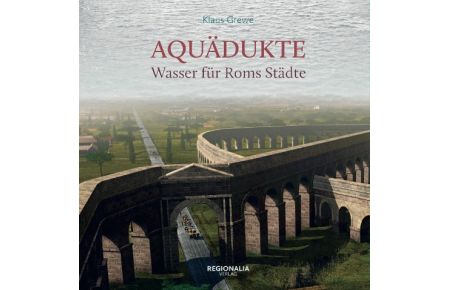 Aquädukte  - Wasser für Roms Städte