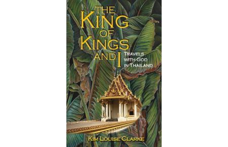 The King of Kings and I - Travels with God in Thailand