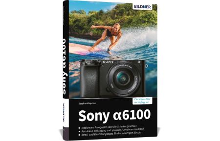 Sony A6100  - Das umfangreiche Praxisbuch zu Ihrer Kamera!