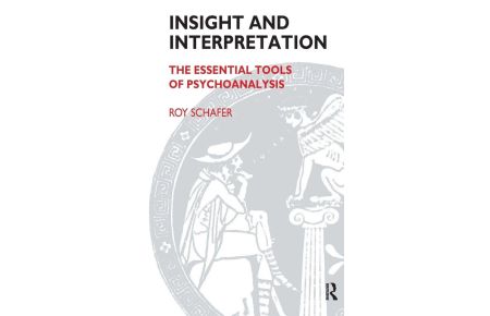 Insight and Interpretation - The Essential Tools of Psychoanalysis