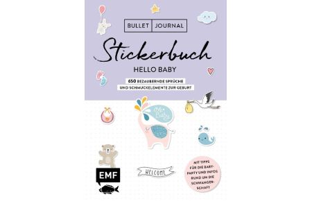 Bullet Journal - Stickerbuch Hello Baby: 750 bezaubernde Sprüche und Schmuckelemente zur Geburt  - Zum Verzieren von Album, Babykarten und mehr - Alle Aufkleber mit beschreibbarer Oberfläche