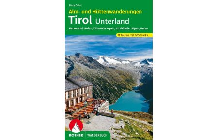 Alm- und Hüttenwanderungen Tirol Unterland  - Karwendel, Rofan, Zillertaler Alpen, Kitzbüheler Alpen, Kaiser 71 Touren mit GPS-Tracks
