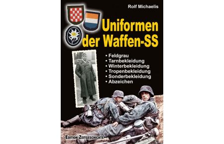 Uniformen der Waffen-SS  - Feldgrau, Tarn-, Winter-, Tropen-, Sonderbekleidung und Abzeichen