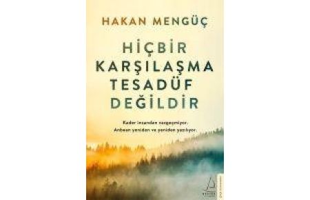 Hicbir Karsilasma Tesadüf Degildir  - Kader insandan vazgecmiyor. Anbean yeniden ve yeniden yaziliyor.