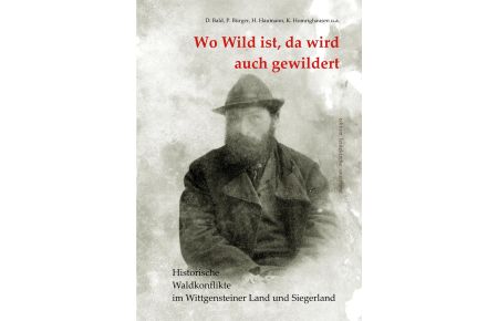 Wo Wild ist, da wird auch gewildert  - Historische Waldkonflikte im Wittgensteiner Land und Siegerland