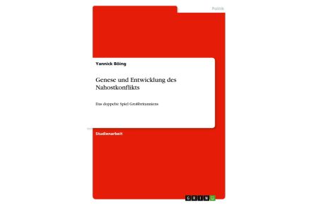 Genese und Entwicklung des Nahostkonflikts - Das doppelte Spiel Großbritanniens