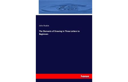 The Elements of Drawing in Three Letters to Beginners