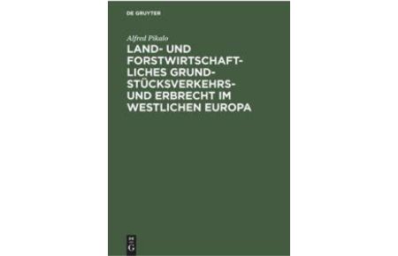 Land- und Forstwirtschaftliches Grundstücksverkehrs- und Erbrecht im Westlichen Europa - Eine rechtsvergleichende Darstellung