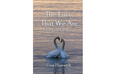 The Love that We Are  - Our True Identity