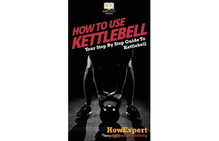 How To Use Kettlebell  - Your Step By Step Guide To Using Kettlebells