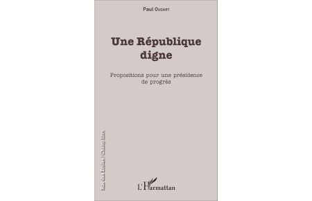 Une République digne  - Propositions pour une présidence de progrès