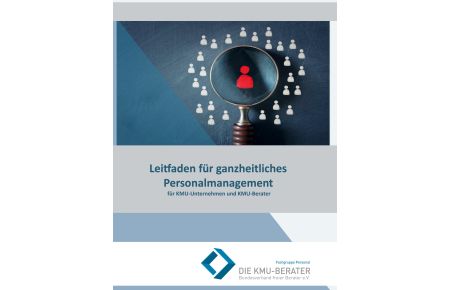 Leitfaden für ganzheitliches Personalmanagement  - für KMU-Unternehmen und KMU-Berater