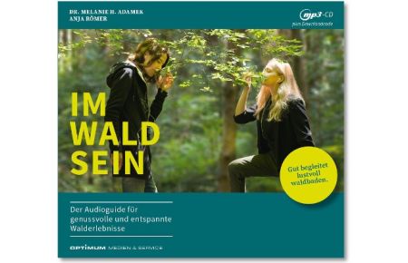 IM-WALD-SEIN. Der Audioguide für genussvolle und entspannte Walderlebnisse  - Gut begleitet lustvoll waldbaden.