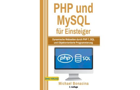 PHP und MySQL für Einsteiger  - Dynamische Webseiten durch PHP 7, SQL und Objektorientierte Programmierung