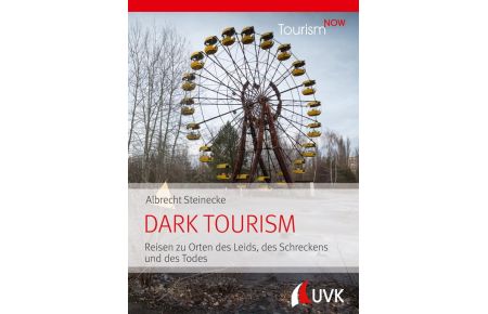 Tourism NOW: Dark Tourism  - Reisen zu Orten des Leids, des Schreckens und des Todes