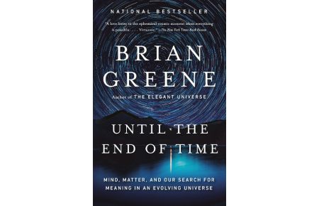 Until the End of Time  - Mind, Matter, and Our Search for Meaning in an Evolving Universe