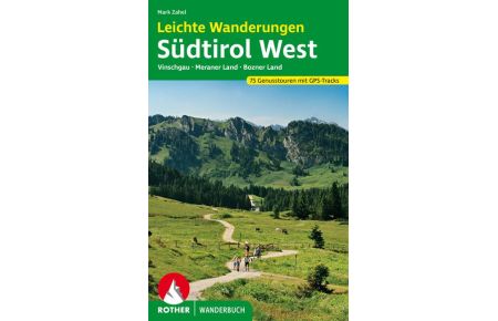 Leichte Wanderungen Südtirol West  - Genusstouren im Vinschgau, Meraner und Bozner Land. 75 Touren. Mit GPS-Tracks