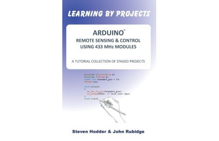 ARDUINO REMOTE SENSING & CONTROL USING 433 MHz MODULES - A TUTORIAL COLLECTION OF STAGED PROJECTS