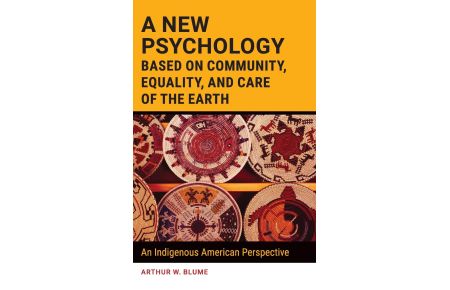A New Psychology Based on Community, Equality, and Care of the Earth  - An Indigenous American Perspective