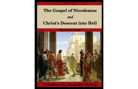 The Gospel of Nicodemus and Christ's Descent into Hell  - with footnotes and Latin text
