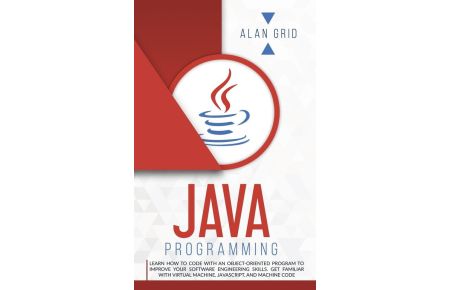 JAVA PROGRAMMING  - CODE WITH AN OBJECT-ORIENTED PROGRAM AND IMPROVE YOUR SOFTWARE ENGINEERING SKILLS. GET FAMILIAR WITH VIRTUAL MACHINE, JAVASCRIPT