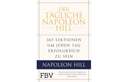 Der tägliche Napoleon Hill  - 365 Lektionen, um jeden Tag erfolgreich zu sein