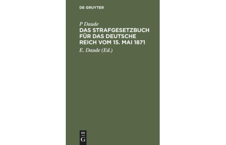 Das Strafgesetzbuch für das Deutsche Reich vom 15. Mai 1871  - Mit den Entscheidungen des Reichsgerichts