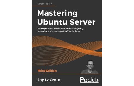 Mastering Ubuntu Server  - Gain expertise in the art of deploying, configuring, managing, and troubleshooting Ubuntu Server