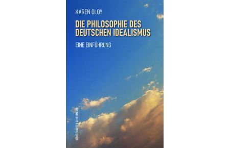 Die Philosophie des deutschen Idealismus  - Eine Einführung