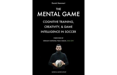 The Mental Game  - Cognitive Training, Creativity, & Game Intelligence in Soccer