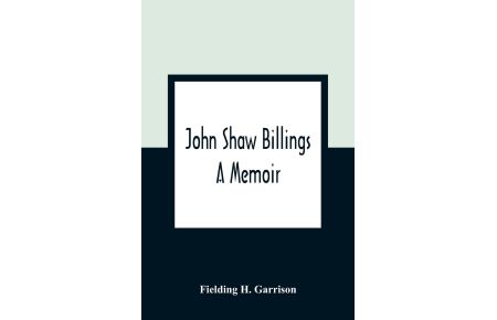 John Shaw Billings  - A Memoir