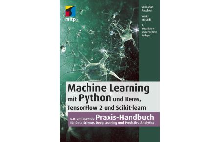 Machine Learning mit Python und Keras, TensorFlow 2 und Scikit-learn - Das umfassende Praxis-Handbuch für Data Science, Deep Learning und Predictive Analytics