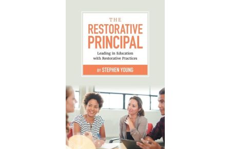 The Restorative Principal  - Leading in Education with Restorative Practices