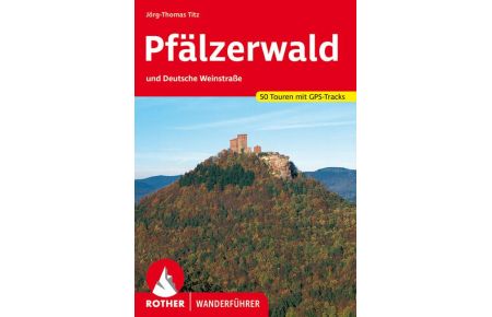 Pfälzerwald  - und Deutsche Weinstraße. 50 Touren mit GPS-Tracks