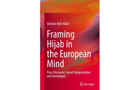 Framing Hijab in the European Mind  - Press Discourse, Social Categorization and Stereotypes