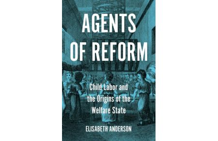 Agents of Reform - Child Labor and the Origins of the Welfare State