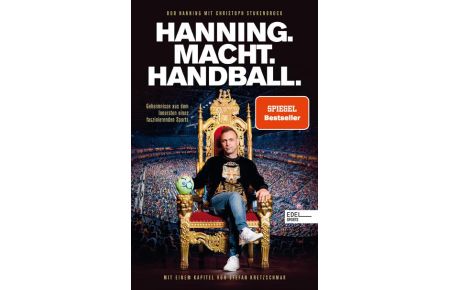 Hanning. Macht. Handball.   - Geheimnisse aus dem Innersten eines faszinierenden Sports. Mit einem Kapitel von Stefan Kretzschmar