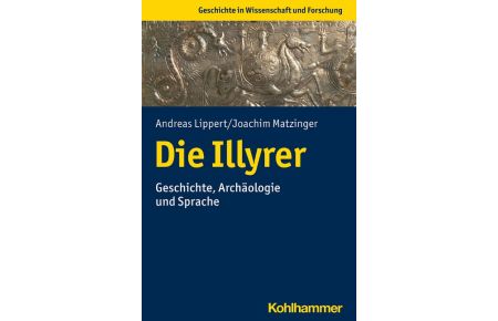 Die Illyrer  - Geschichte, Archäologie und Sprache