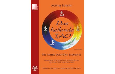 Das heilende Tao  - Die Lehre der fünf Elemente. Basiswissen für Shiatsu und Akupunktur, Qi Gong, Tai Ji und Feng Shui.