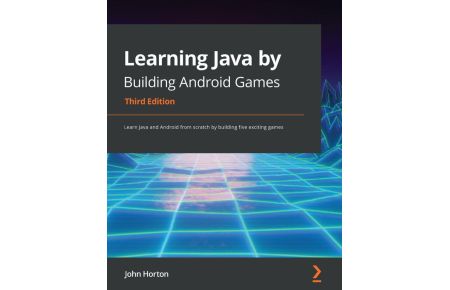 Learning Java by Building Android Games - Third Edition - Learn Java and Android from scratch by building five exciting games