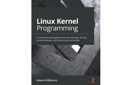 Linux Kernel Programming  - A comprehensive guide to kernel internals, writing kernel modules, and kernel synchronization