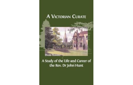 A Victorian Curate  - A Study of the Life and Career of the Rev. Dr John Hunt