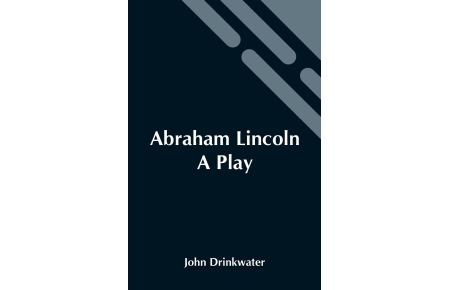 Abraham Lincoln  - A Play