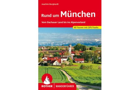 Rund um München  - Vom Dachauer Land bis ins Alpenvorland. 60 Touren. Mit GPS-Tracks